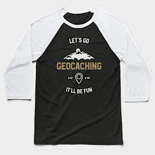 Let's Go Geocaching It'll Be Fun Baseball T-Shirt